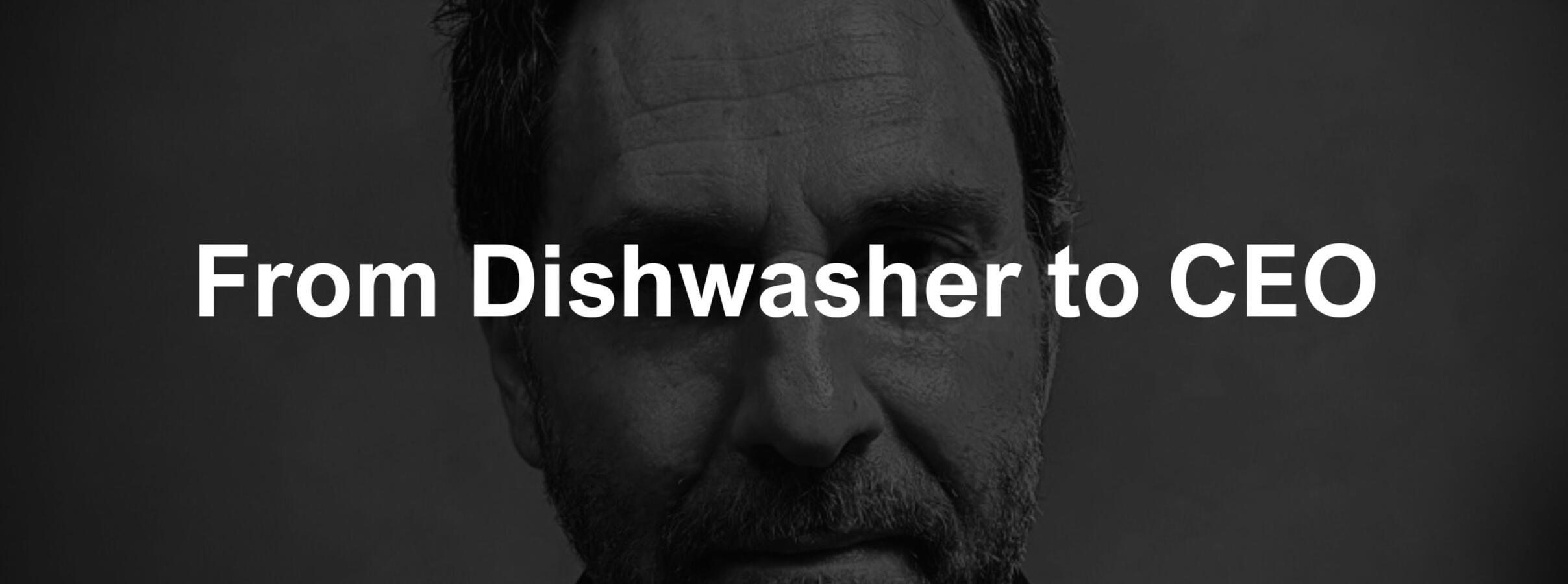From Dishwasher to CEO